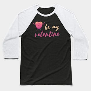 be my valentine happy heart love couple gift Baseball T-Shirt